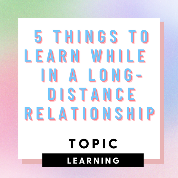 5 Things To Learn While In A Long-Distance Relationship