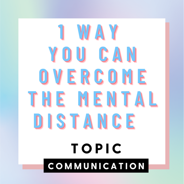 #1 Way To Overcome The Mental Distance
